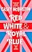 Red, White &amp; Royal Blue: The TikTok Sensation, A Royally Romantic Enemies to Lovers Bestseller