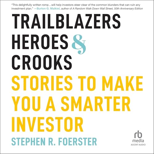 Trailblazers, Heroes, and Crooks: Stories to Make You a Smarter Investor