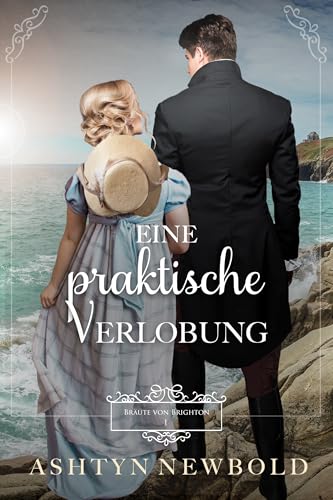 Eine praktische Verlobung: Eine Regency-Romanze (Bräute von Brighton 1)