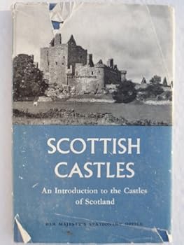 SCOTTISH CASTLES AN INTRODUCTION TO THE CASTLES OF SCOTLAND