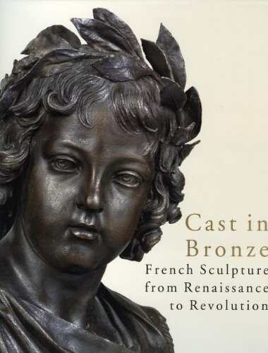 Cast in Bronze: French Sculpture from Renaissance to Revolution (COEDITION ET MUSEE SOMOGY)