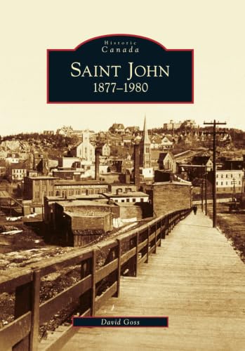 Saint John: 1877-1980 (Historic Canada)