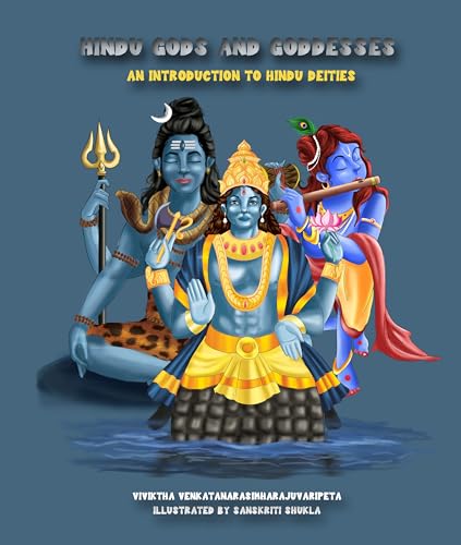 Hindu Gods and Goddesses: An Introduction To Hindu Deities (The Trilogy : Hindu Gods and Goddesses, The Hindu Mythology Book of Demons and Hindu Sacred Symbols 1)