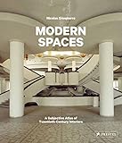  Modern Spaces. A Subjective Atlas Of 20Th: a subjective atlas of 20th-century interiors