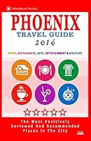 Phoenix Travel Guide 2016: Shops, Restaurants, Arts, Entertainment and Nightlife in Phoenix, Arizona (City Travel Guide 2016) 151760690X Book Cover