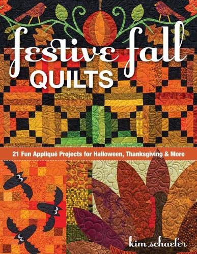 Festive Fall Quilts: 21 Fun AppliquÃ© Projects for Halloween, Thanksgiving & More