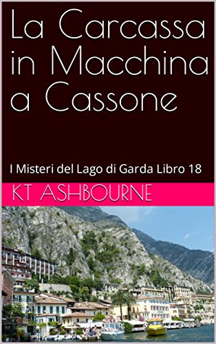 La Carcassa in Macchina a Cassone: I Misteri del Lago di Garda Libro 18 (Italian Edition)
