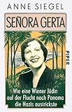 Señora Gerta: Wie eine Wiener Jüdin auf der Flucht nach Panama die Nazis austrickste - Anne Siegel 