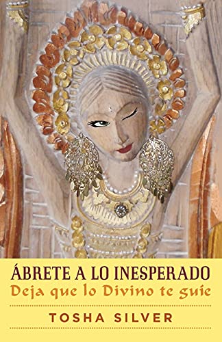 Ábrete a lo inesperado (Outrageous Openness Spanish Edition): Deja que lo divino te guíe (Atria Es Ábrete a lo inesperado (Outrageous Openness Spanish Edition): Deja que lo divino te guíe (Atria Es