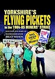the flying pickets only you cover  Yorkshire\'s Flying Pickets in the 1984–85 Miners\' Strike: Based on the Diary of Silverwood Miner Bruce Wilson (English Edition)