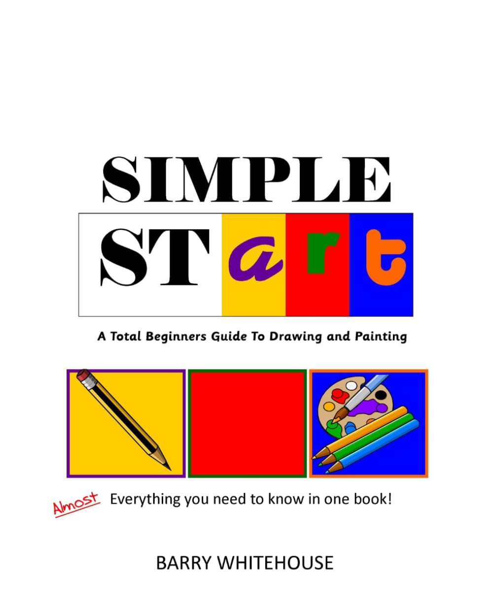 Simple stART: A Total Beginners Guide to Drawing and Painting