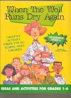 When the Well Runs Dry Again: Ideas and Activities for Grades 1-6 6513562767 Book Cover