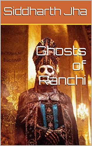 Ghosts of Ranchi (English Edition)