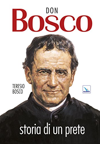 Don Bosco. Storia Di Un Prete