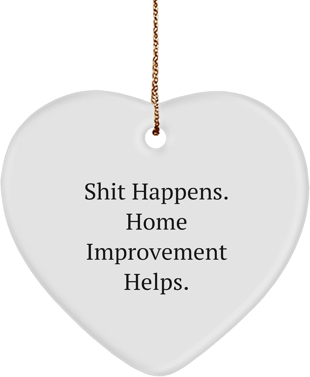 Home Improvement Gifts from Friends, Funny Heart Ornament Shit Happens, Perfect for Christmas