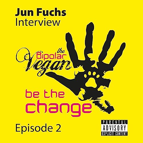 theBipolarVegan Podcast - E2 - Interview with Jun Fuchs