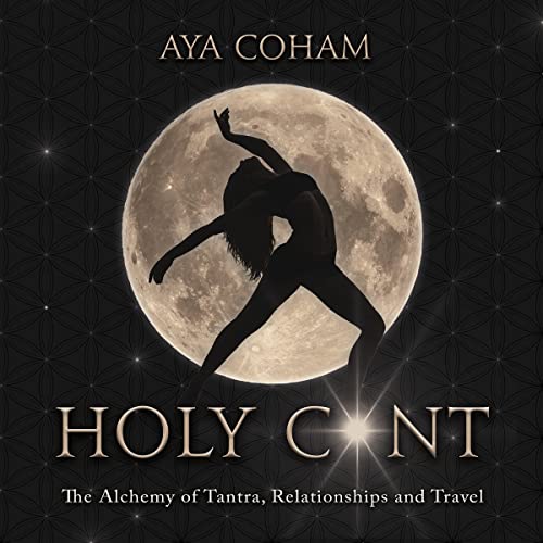 Holy C*nt: The Alchemy of Tantra, Relationships and Travel by Aya Coham episode artwork