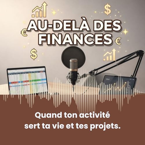Couverture de Au-del&agrave; des finances - Quand ton activit&eacute; sert ta vie et tes projets.