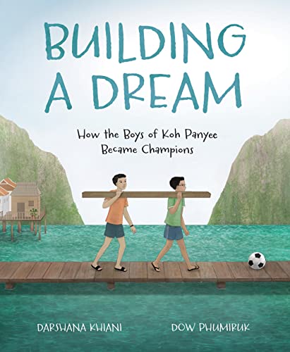 Image of Building a Dream: How the Boys of Koh Panyee Became Champions (Spectacular STEAM for Curious Readers (SSCR))