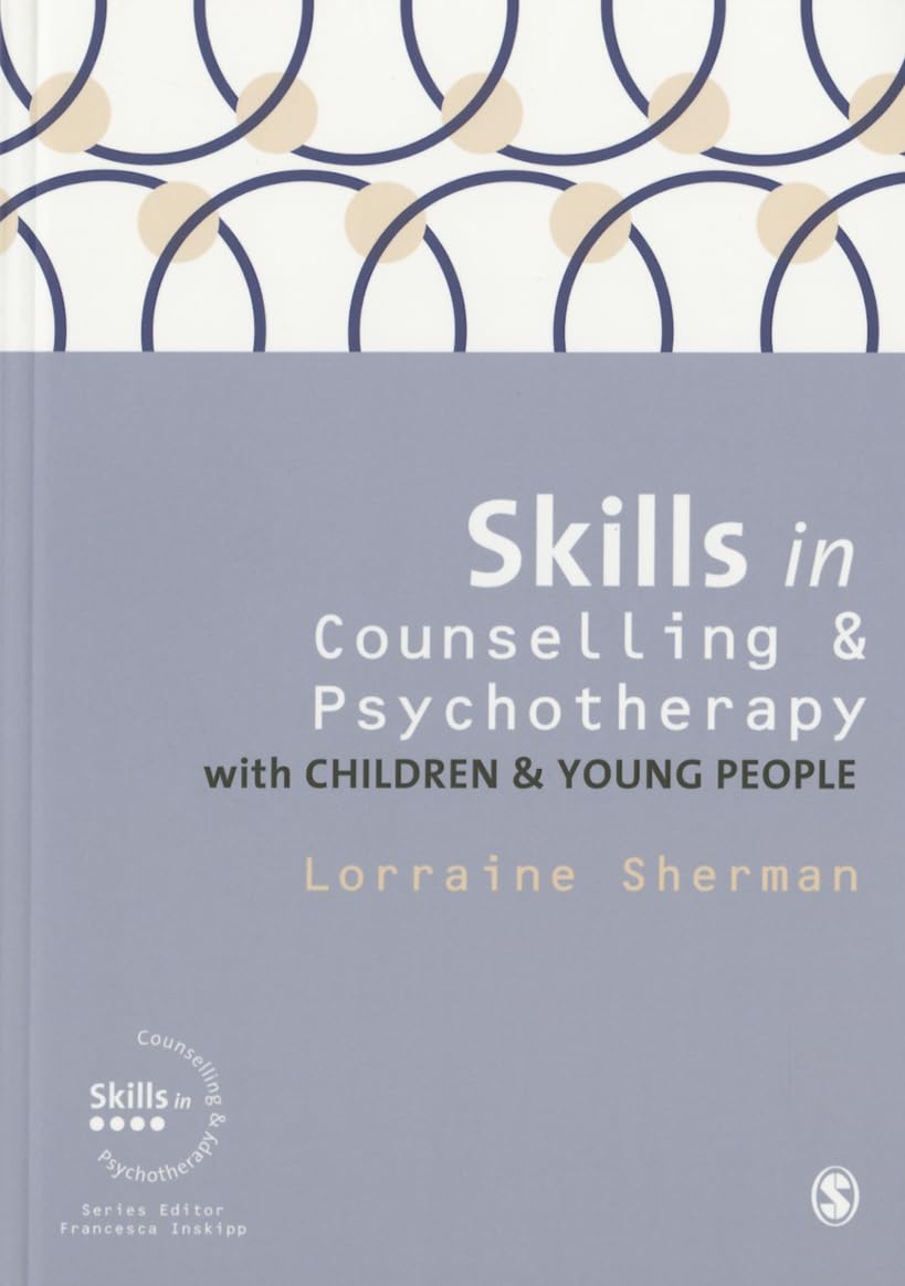 Skills in Counselling and Psychotherapy with Children and Young People (Skills in Counselling & Psychotherapy Series)