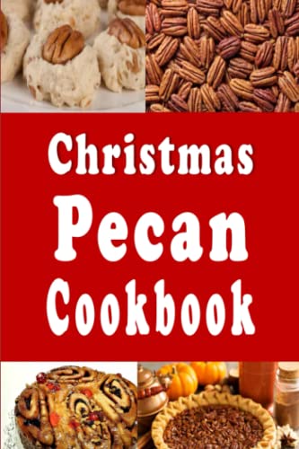 Christmas Pecan Cookbook: Delicious Holiday Pecan Recipes