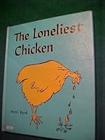 The loneliest chicken, B0007E5KCW Book Cover