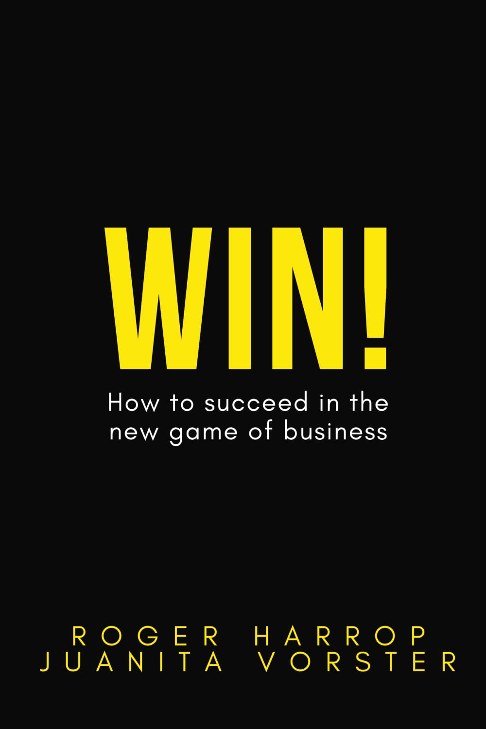 Win! How to succeed in the new game of business