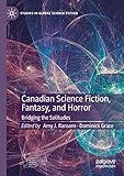 Canadian Science Fiction, Fantasy, and Horror: Bridging the Solitudes