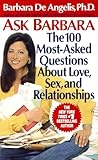 Ask Barbara: The 100 Most Asked Questions About Love, Sex, and Relationships