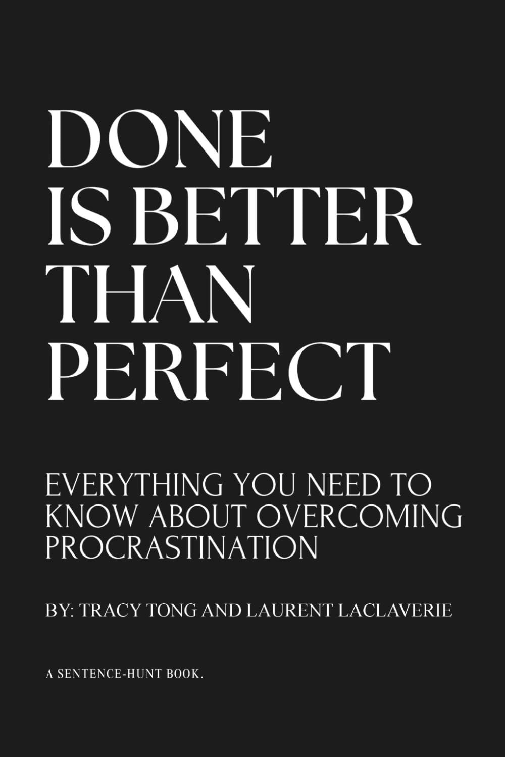 Done Is Better Than Perfect: Everything you need to know about overcoming procrastination. (A Sentence-Hunt)