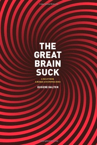 The Great Brain Suck: And Other American Epiphanies