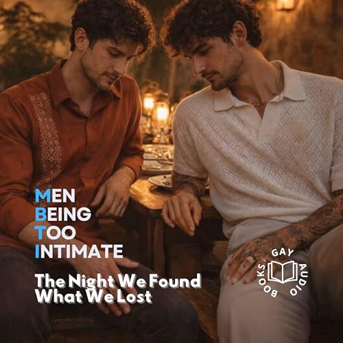 The Night We Found What We Lost | Men Being Too Intimate