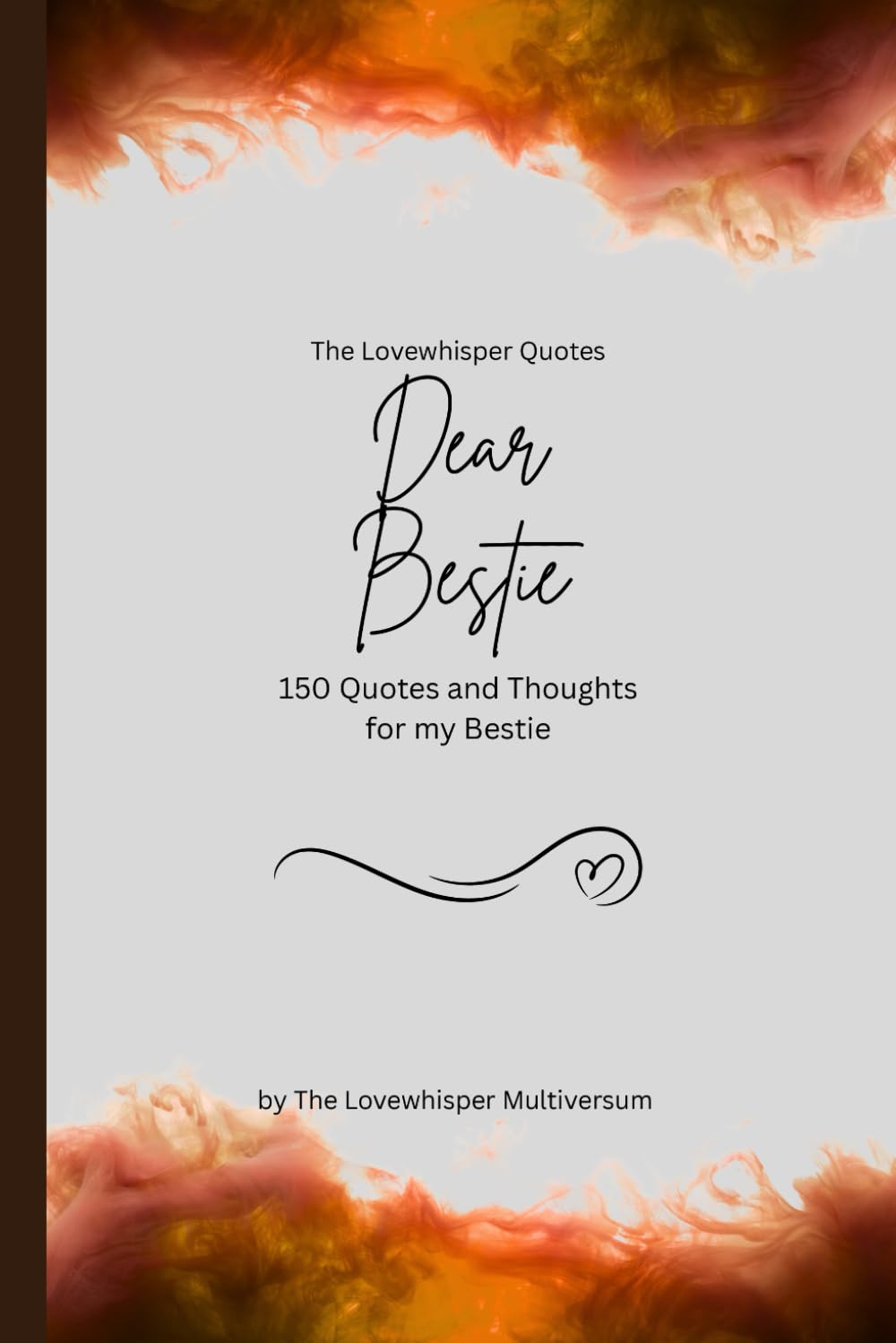 Dear Bestie, to the best Bestie in the world: 150 Quotes and Thoughts for the best Bestie, gift book, orange (Quotes for Someone Special englisch)