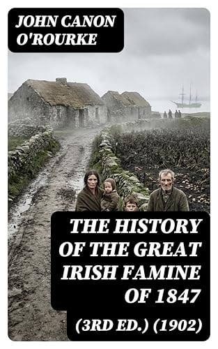 The History of the Great Irish Famine of 1847 (3rd