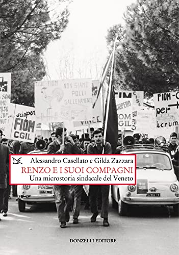 Renzo e i suoi compagni: Una microstoria sindacale del Veneto (Italian Edition)