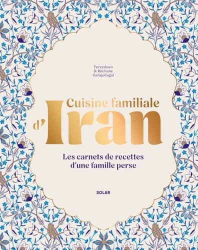 Cuisine familiale d'Iran - Les carnets de cuisine d'une famille perse - 60 recettes