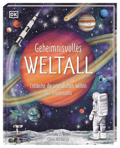 Geheimnisvolles Weltall: Entdecke die unendlichen Weiten des Universums. Wunderschön illustriertes Sachbuch mit Fakten zum Staunen. Für Kinder ab 7 Jahren