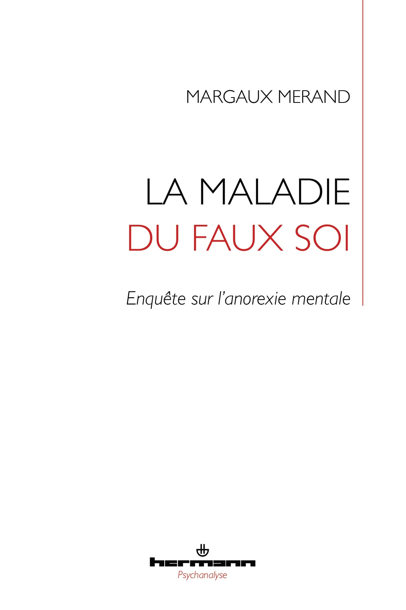 La maladie du faux soi: Enquête sur l'anorexie mentale