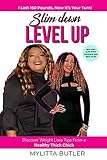 SLIM DOWN LEVEL UP: Discover Weight Loss Tips From a Healthy Thick Chick—I Lost 160 Pounds, Now It’s Your Turn!