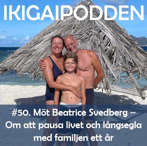 #050. Möt Beatrice Svedberg - Om att pausa livet och långsegla med familjen ett år