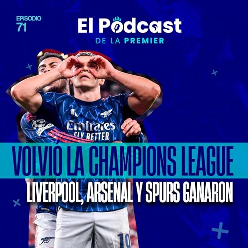 VOLVIÓ LA CHAMPIONS LEAGUE: LIVERPOOL, ARSENAL Y SPURS GANARON - Episodio 71
