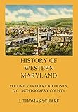 History of Western Maryland: Vol. 3: Frederick County (Contd.), D.C., Montgomery County (English Edition)