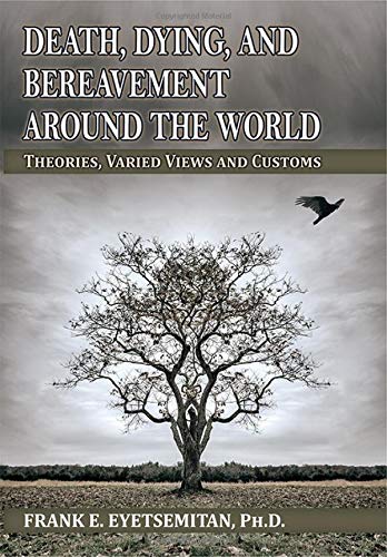 Death, Dying, and Bereavement Around the World: Theories, Varied Views and Customs
