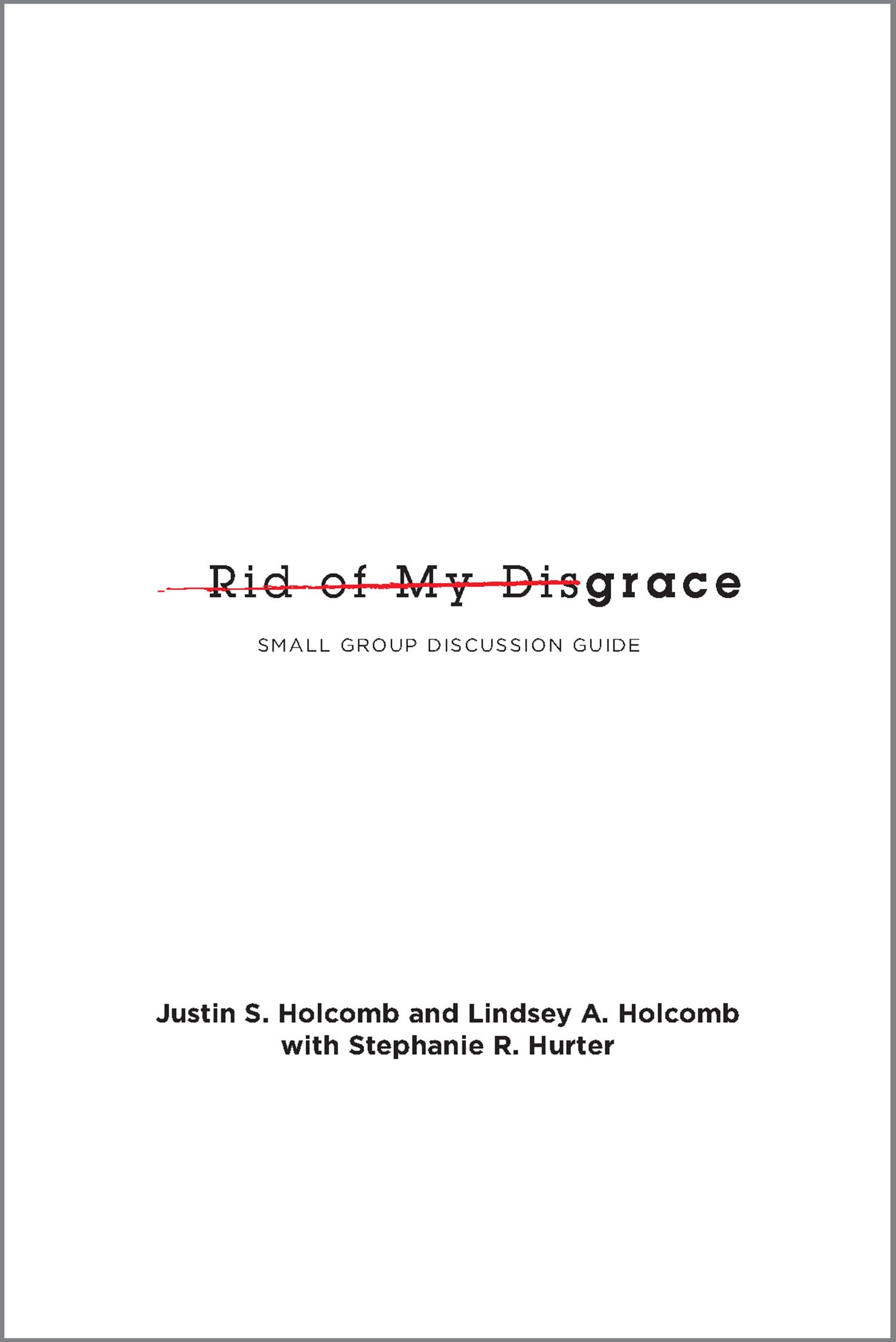 Rid of My Disgrace: Small Group Discussion Guide