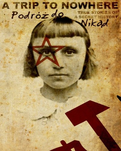 A Trip to Nowhere: True Stories of a Secret His... 145054536X Book Cover