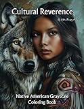 Cultural Reverence: Native American Grayscale Coloring Book: Dreamcatchers, Animals, Native Americans Portraits