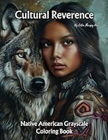 Cultural Reverence: Native American Grayscale Coloring Book: Dreamcatchers, Animals, Native Americans Portraits B0D76M2VCK Book Cover