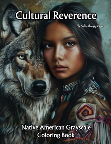 Cultural Reverence: Native American Grayscale Coloring Book: Dreamcatchers, Animals, Native Americans Portraits