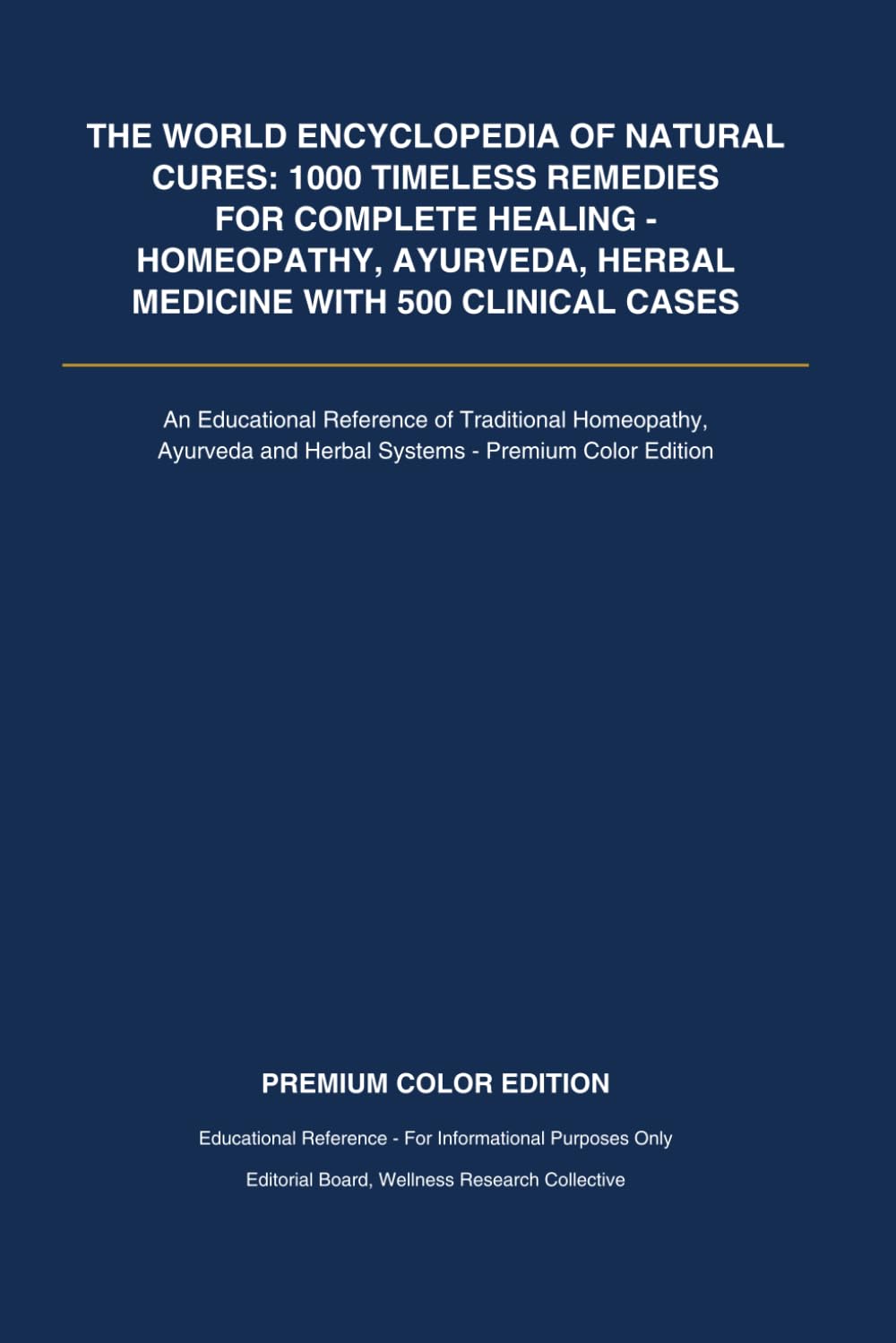 THE WORLD ENCYCLOPEDIA OF NATURAL CURES: 1000 Timeless Remedies for Complete Healing - Homeopathy, Ayurveda, Herbal Medicine with Clinical Cases