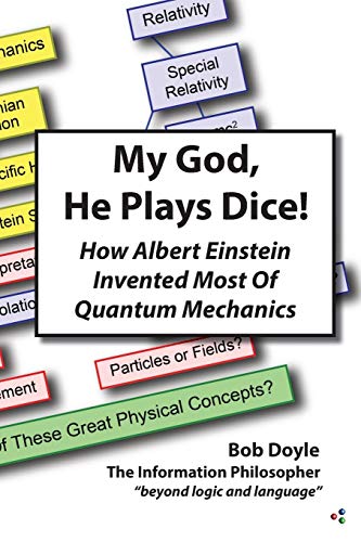 My God, He Plays Dice!: How Albert Einstein Invented Most Of Quantum Mechanics My God, He Plays Dice!: How Albert Einstein Invented Most Of Quantum Mechanics